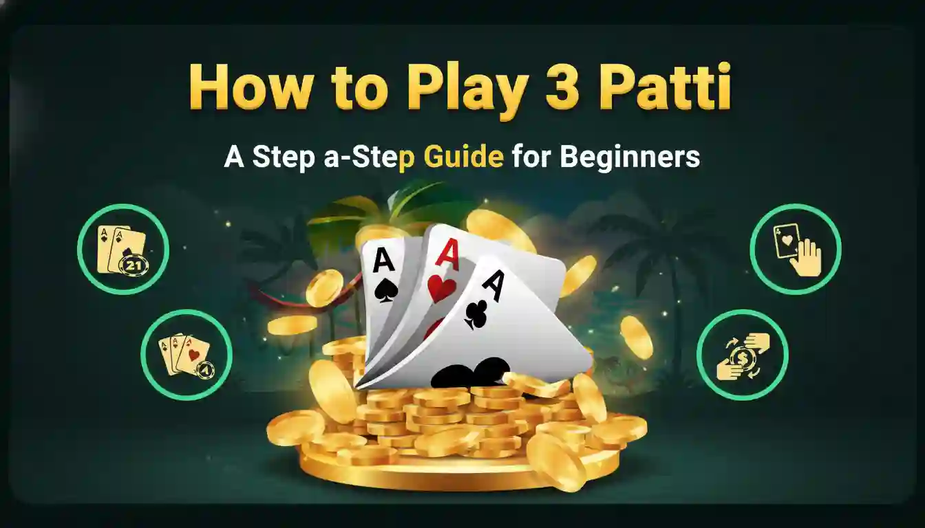 How to Play 3 Patti | A Step-by-Step Guide for Beginners