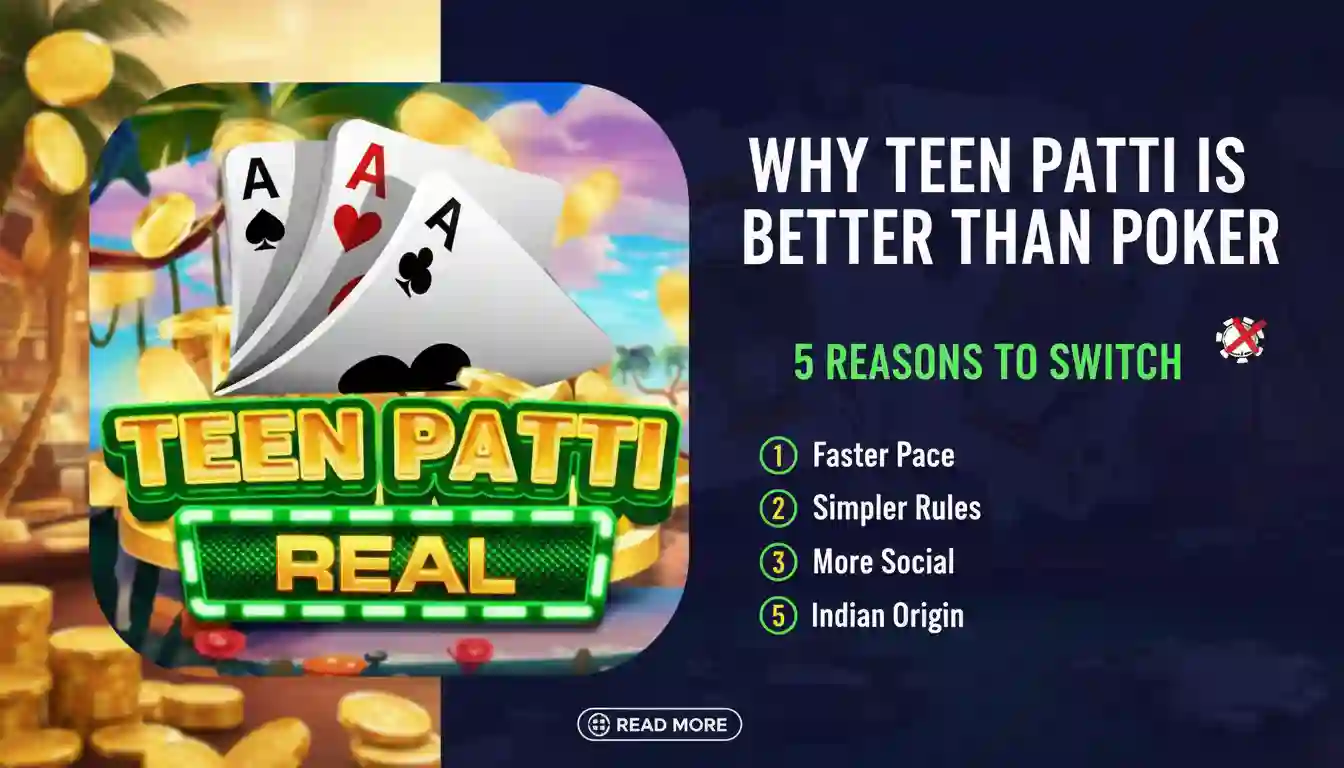 Why Teen Patti is Better Than Poker | 5 Reasons to Switch
